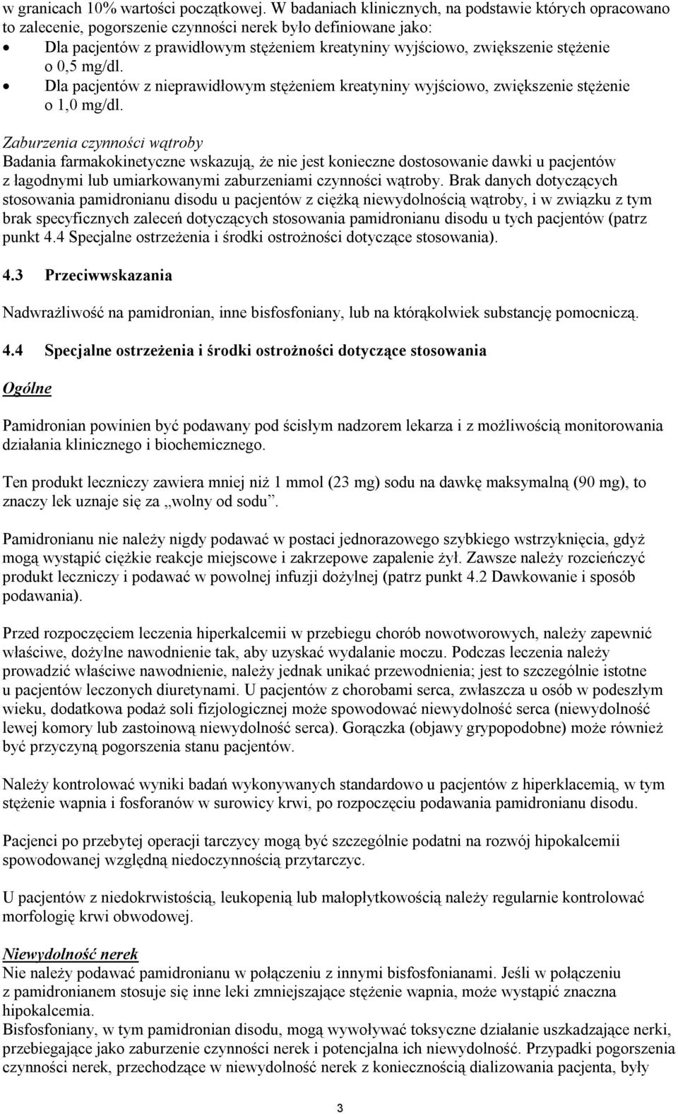 stężenie o 0,5 mg/dl. Dla pacjentów z nieprawidłowym stężeniem kreatyniny wyjściowo, zwiększenie stężenie o 1,0 mg/dl.