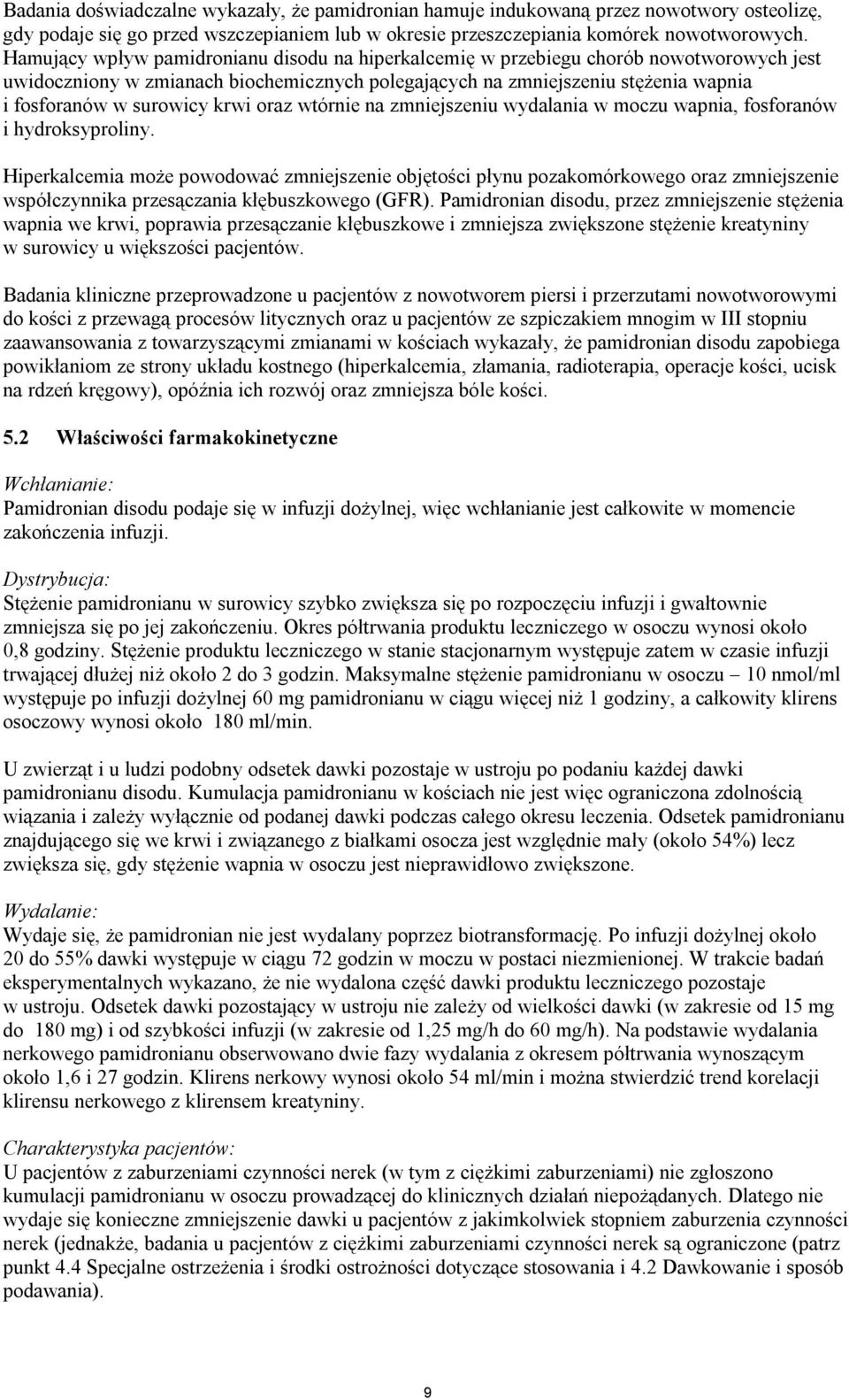 krwi oraz wtórnie na zmniejszeniu wydalania w moczu wapnia, fosforanów i hydroksyproliny.