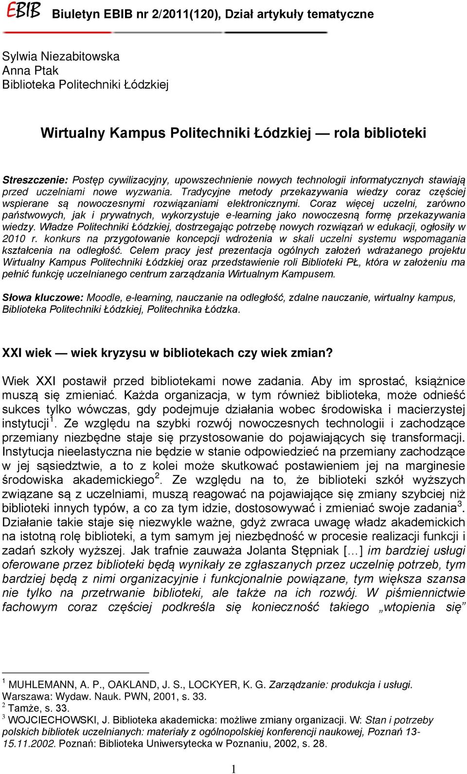 Coraz więcej uczelni, zarówno państwowych, jak i prywatnych, wykorzystuje e-learning jako nowoczesną formę przekazywania wiedzy.