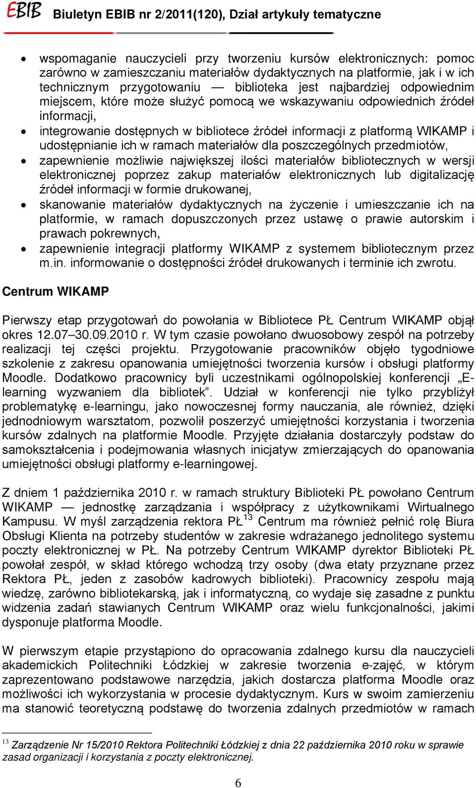 materiałów dla poszczególnych przedmiotów, zapewnienie możliwie największej ilości materiałów bibliotecznych w wersji elektronicznej poprzez zakup materiałów elektronicznych lub digitalizację źródeł