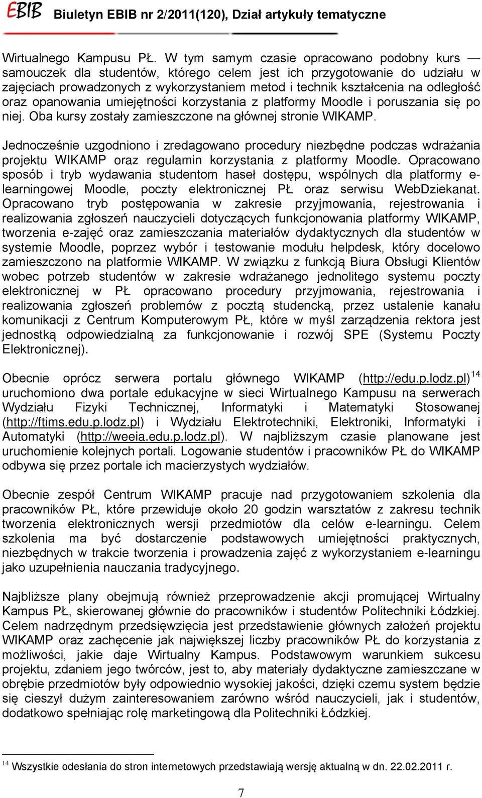 oraz opanowania umiejętności korzystania z platformy Moodle i poruszania się po niej. Oba kursy zostały zamieszczone na głównej stronie WIKAMP.