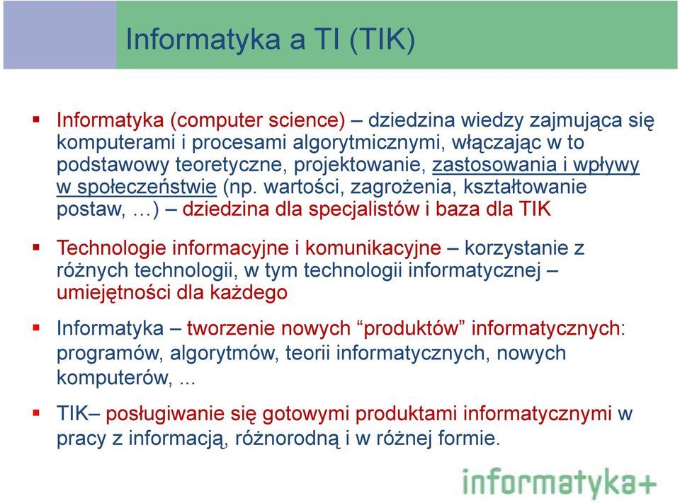 wartości, zagrożenia, kształtowanie postaw, ) dziedzina dla specjalistów i baza dla TIK Technologie informacyjne i komunikacyjne korzystanie z różnych technologii, w tym