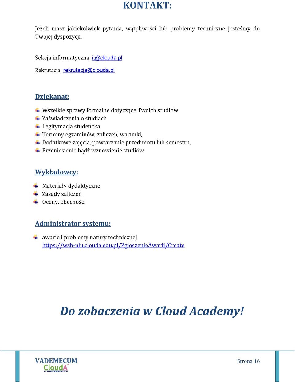 pl Dziekanat: Wszelkie sprawy formalne dotyczące Twoich studiów Zaświadczenia o studiach Legitymacja studencka Terminy egzaminów, zaliczeń, warunki, Dodatkowe