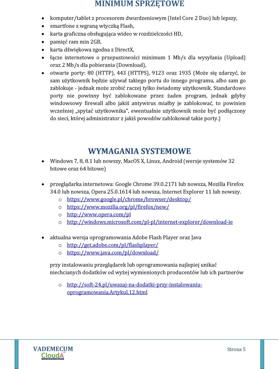 1935 (Może się zdarzyć, że sam użytkownik będzie używał takiego portu do innego programu, albo sam go zablokuje - jednak może zrobić raczej tylko świadomy użytkownik.