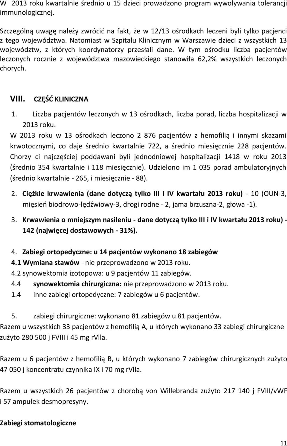 Natomiast w Szpitalu Klinicznym w Warszawie dzieci z wszystkich 13 województw, z których koordynatorzy przesłali dane.