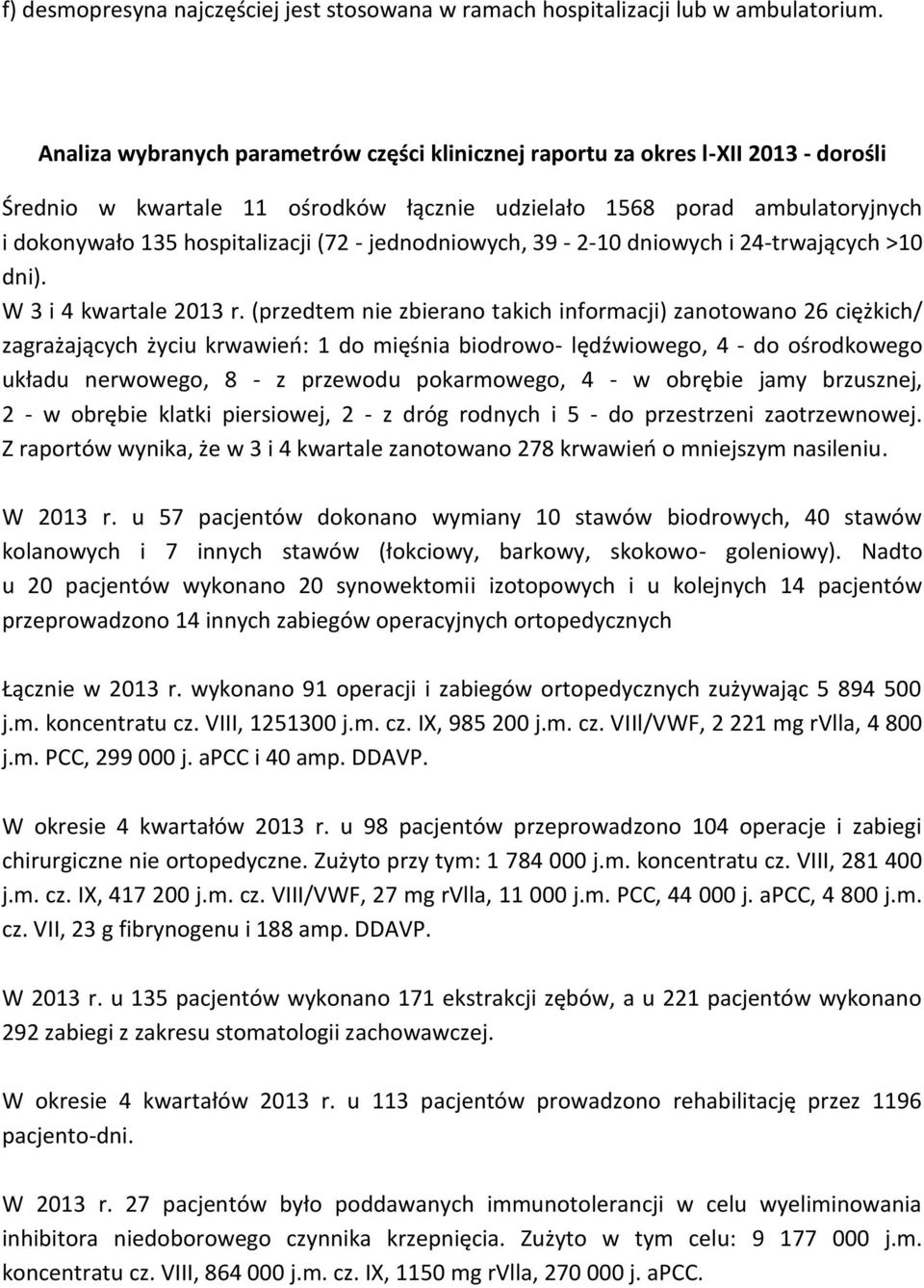 jednodniowych, 39-2-10 dniowych i 24-trwających >10 dni). W 3 i 4 kwartale 2013 r.