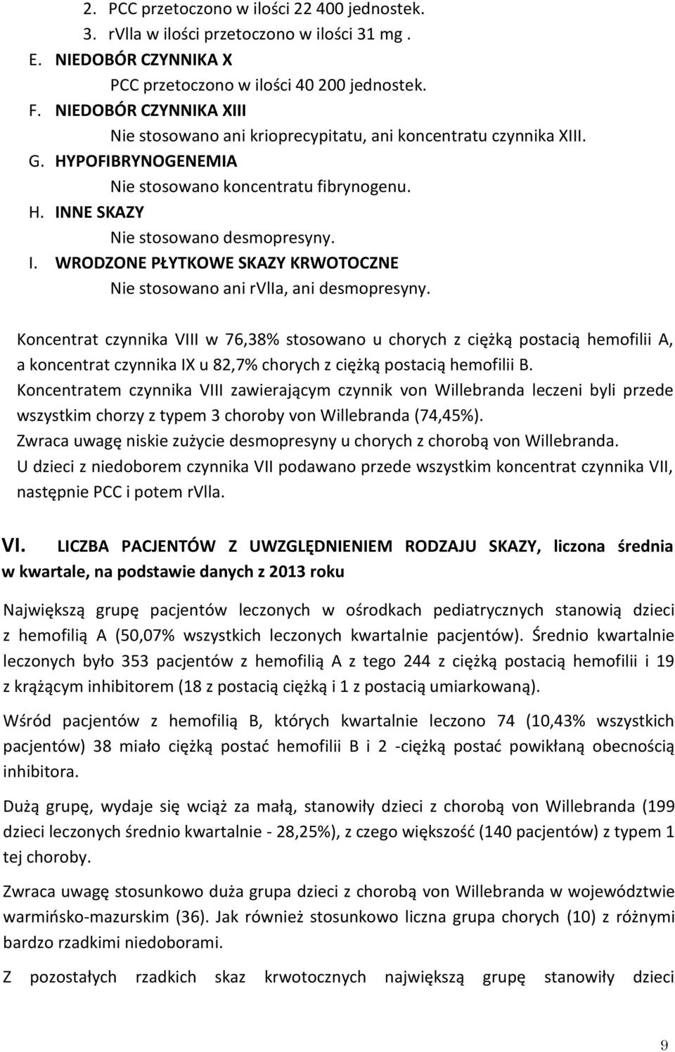 NE SKAZY Nie stosowano desmopresyny. I. WRODZONE PŁYTKOWE SKAZY KRWOTOCZNE Nie stosowano ani rvlia, ani desmopresyny.