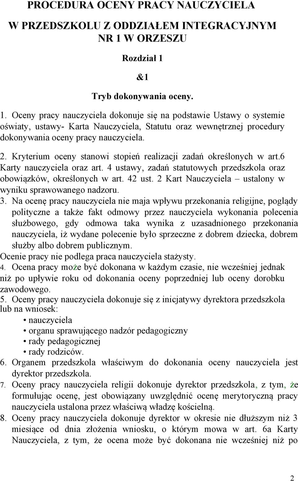 2. Kryterium oceny stanowi stopień realizacji zadań określonych w art.6 Karty nauczyciela oraz art. 4 ustawy, zadań statutowych przedszkola oraz obowiązków, określonych w art. 42 ust.