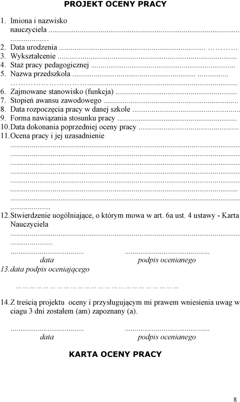 Data dokonania poprzedniej oceny pracy... 11.Ocena pracy i jej uzasadnienie...... 12.Stwierdzenie uogólniające, o którym mowa w art. 6a ust. 4 ustawy - Karta Nauczyciela.