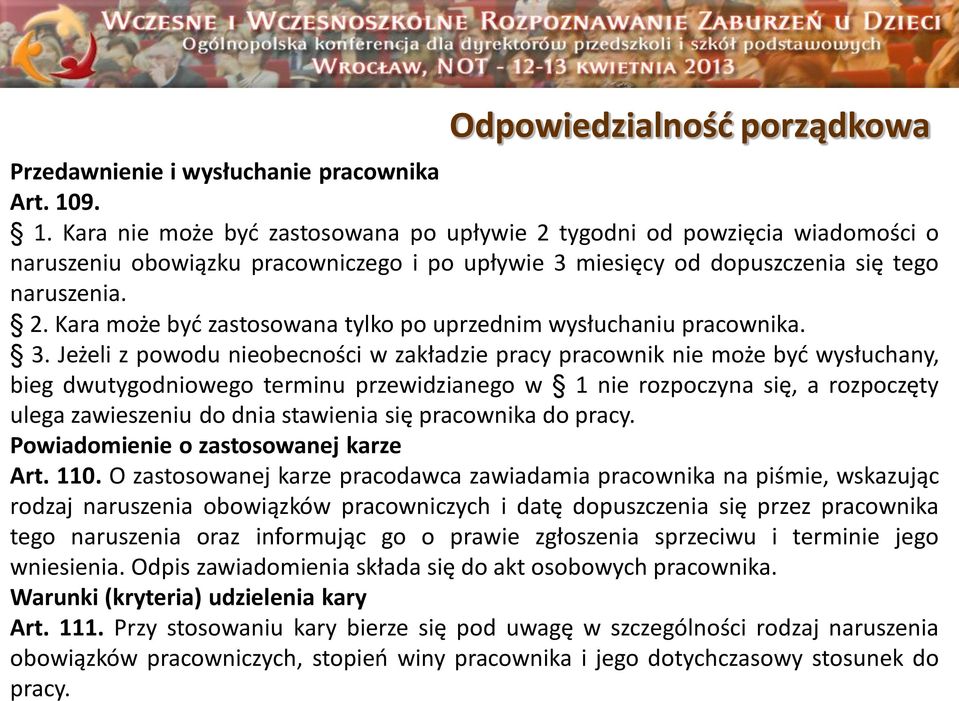 3. Jeżeli z powodu nieobecności w zakładzie pracy pracownik nie może być wysłuchany, bieg dwutygodniowego terminu przewidzianego w 1 nie rozpoczyna się, a rozpoczęty ulega zawieszeniu do dnia