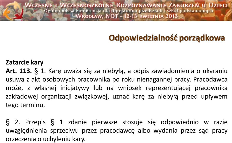 Pracodawca może, z własnej inicjatywy lub na wniosek reprezentującej pracownika zakładowej organizacji związkowej, uznać