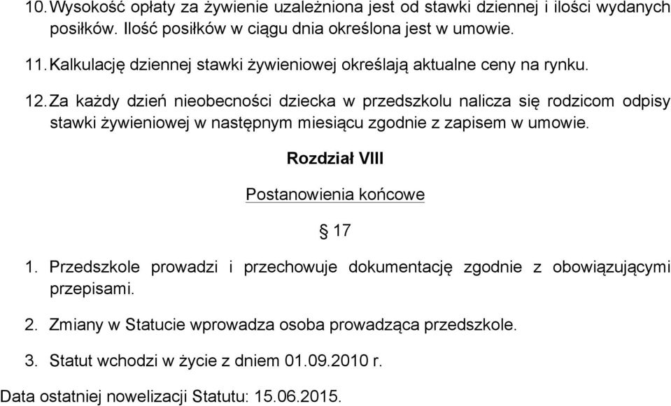 Za każdy dzień nieobecności dziecka w przedszkolu nalicza się rodzicom odpisy stawki żywieniowej w następnym miesiącu zgodnie z zapisem w umowie.