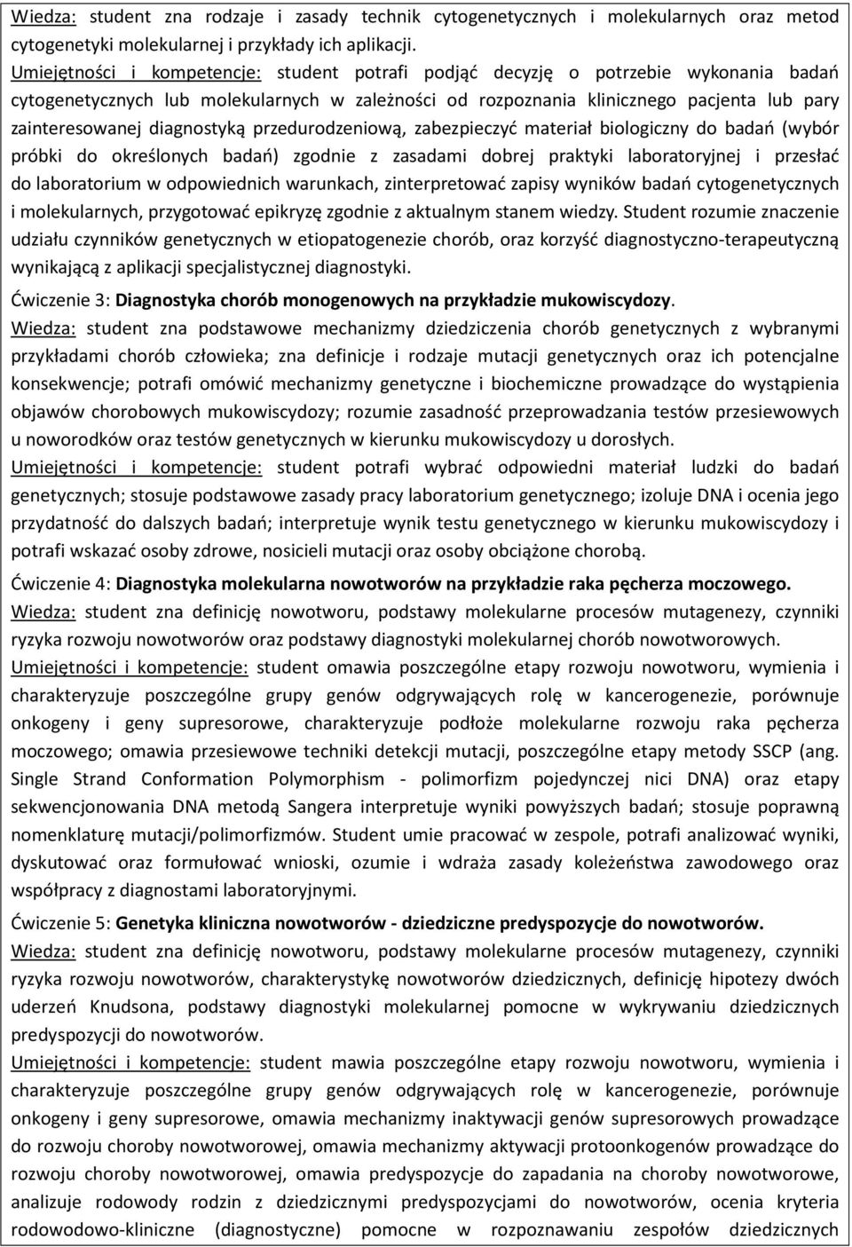 diagnostyką przedurodzeniową, zabezpieczyć materiał biologiczny do badań (wybór próbki do określonych badań) zgodnie z zasadami dobrej praktyki laboratoryjnej i przesłać do laboratorium w