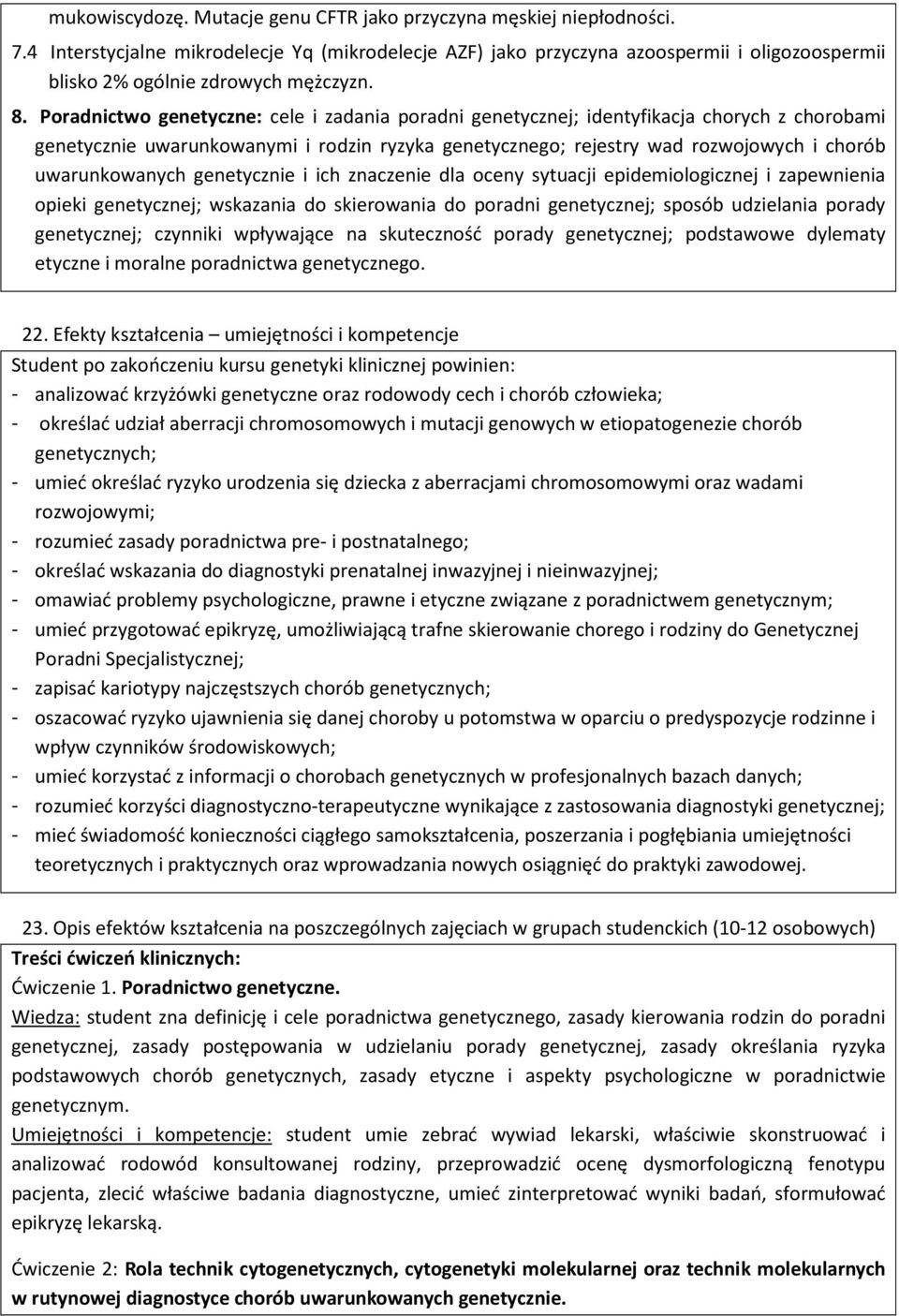 Poradnictwo genetyczne: cele i zadania poradni genetycznej; identyfikacja chorych z chorobami genetycznie uwarunkowanymi i rodzin ryzyka genetycznego; rejestry wad rozwojowych i chorób uwarunkowanych