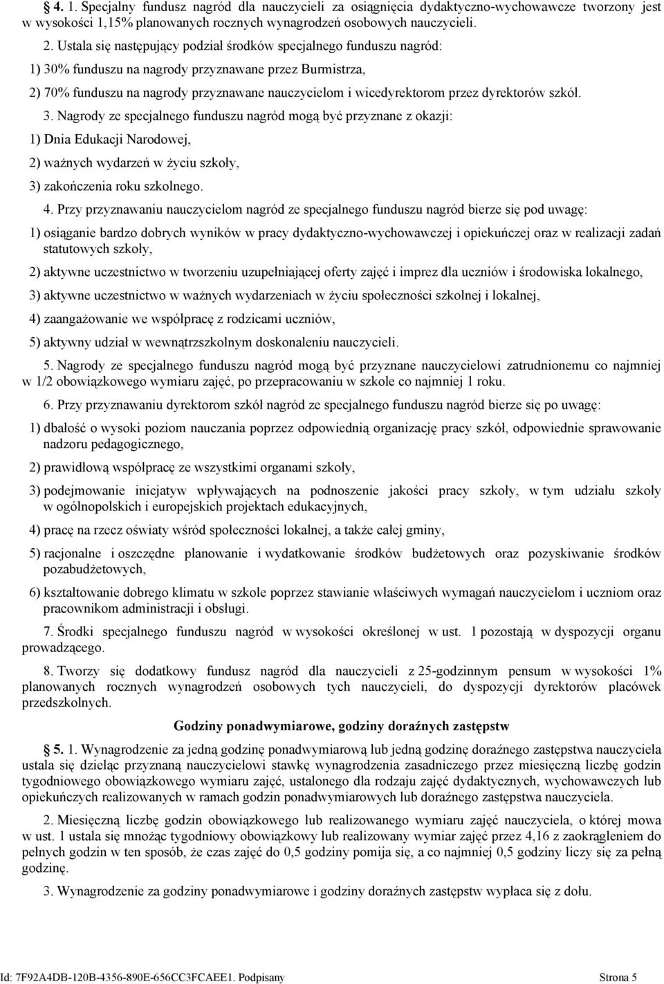 dyrektorów szkół. 3. Nagrody ze specjalnego funduszu nagród mogą być przyznane z okazji: 1) Dnia Edukacji Narodowej, 2) ważnych wydarzeń w życiu szkoły, 3) zakończenia roku szkolnego. 4.