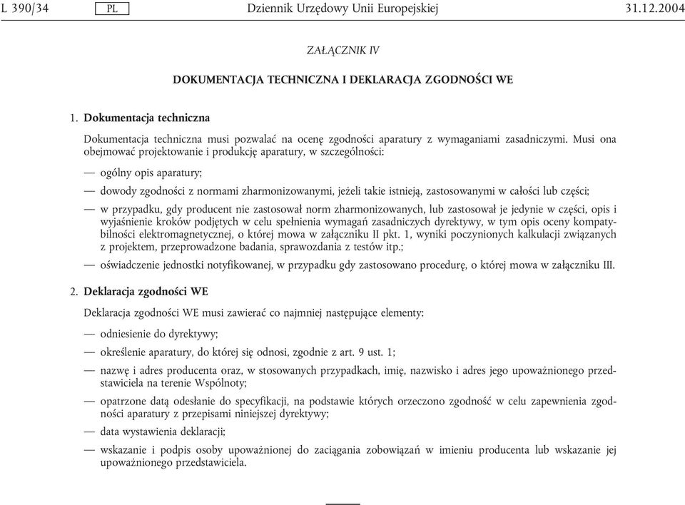 Musi ona obejmować projektowanie i produkcję aparatury, w szczególności: ogólny opis aparatury; dowody zgodności z normami zharmonizowanymi, jeżeli takie istnieją, zastosowanymi w całości lub części;