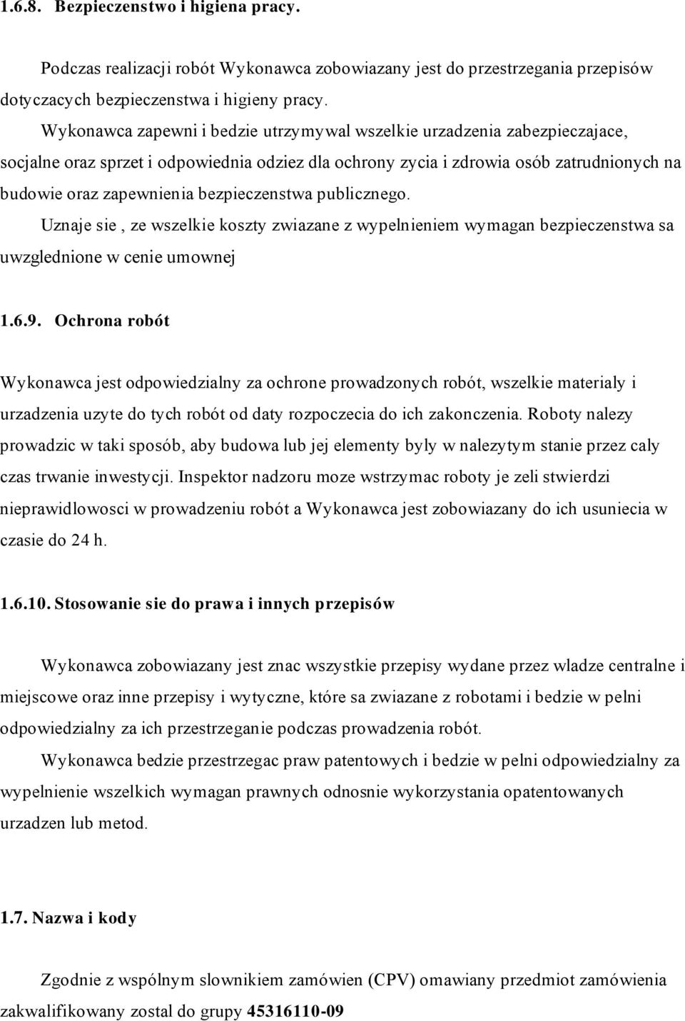 bezpieczenstwa publicznego. Uznaje sie, ze wszelkie koszty zwiazane z wypelnieniem wymagan bezpieczenstwa sa uwzglednione w cenie umownej 1.6.9.