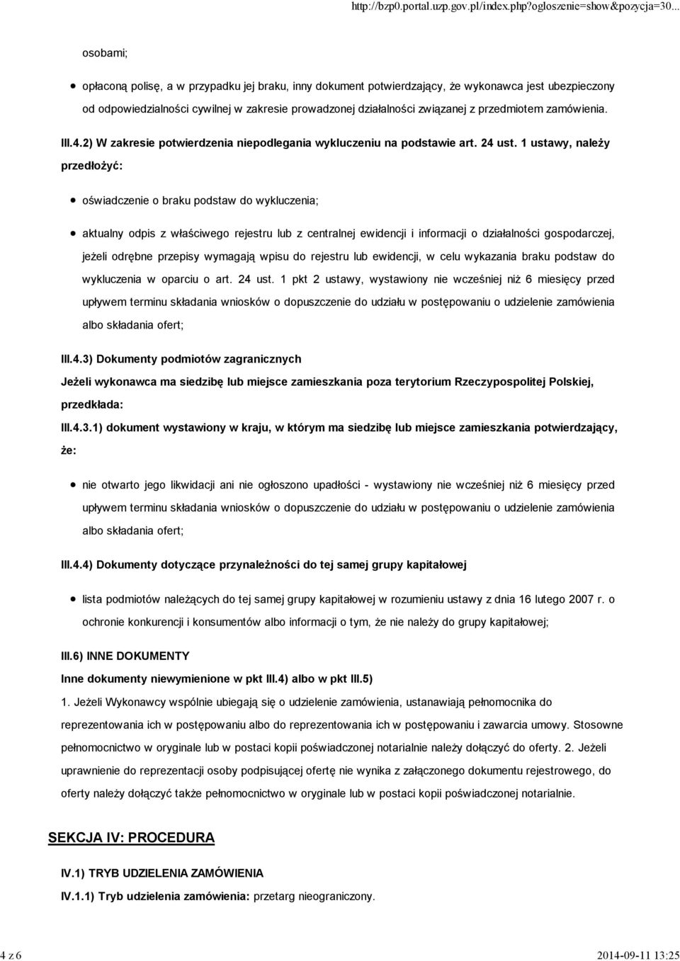 1 ustawy, naleŝy przedłoŝyć: oświadczenie o braku podstaw do wykluczenia; aktualny odpis z właściwego rejestru lub z centralnej ewidencji i informacji o działalności gospodarczej, jeŝeli odrębne