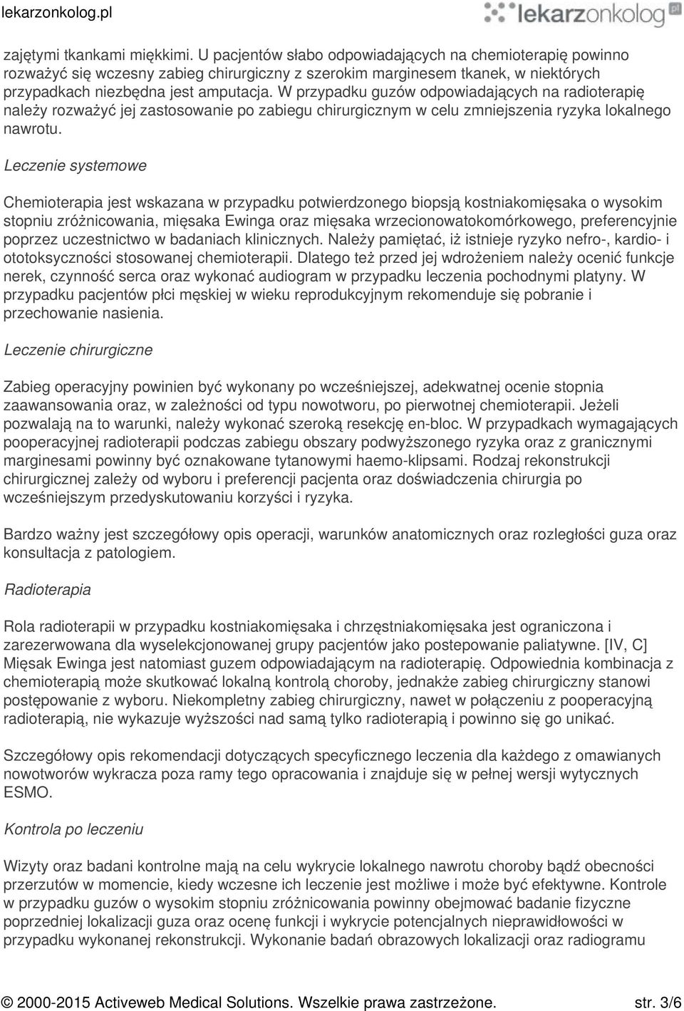 W przypadku guzów odpowiadających na radioterapię należy rozważyć jej zastosowanie po zabiegu chirurgicznym w celu zmniejszenia ryzyka lokalnego nawrotu.