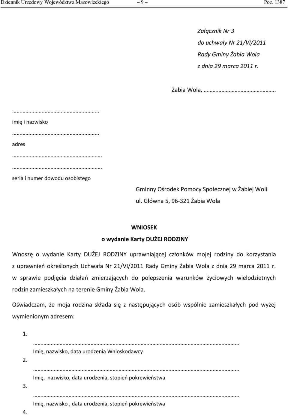 Główna 5, 96-321 Żabia Wola WNIOSEK o wydanie Karty DUŻEJ RODZINY Wnoszę o wydanie Karty DUŻEJ RODZINY uprawniającej członków mojej rodziny do korzystania z uprawnień określonych Uchwała Nr