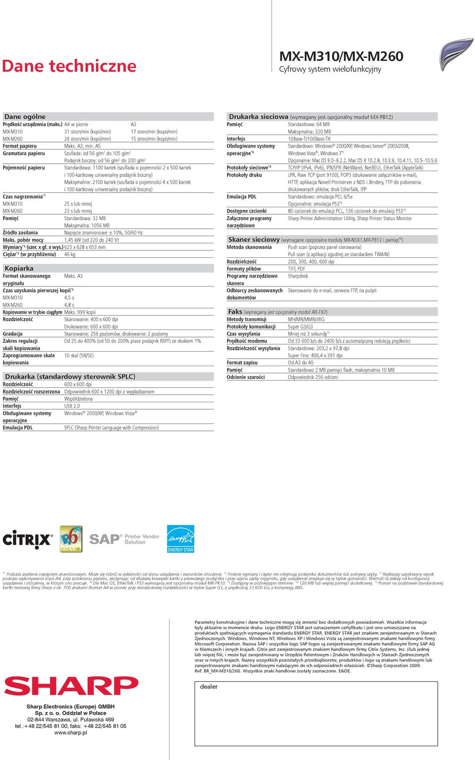 A5 Gramatura papieru Szufl ada: od 56 g/m 2 do 105 g/m 2 Podajnik boczny: od 56 g/m 2 do 200 g/m 2 Pojemność papieru Standardowa: 1100 kartek (szufl ada o pojemności 2 x 500 kartek i 100-kartkowy