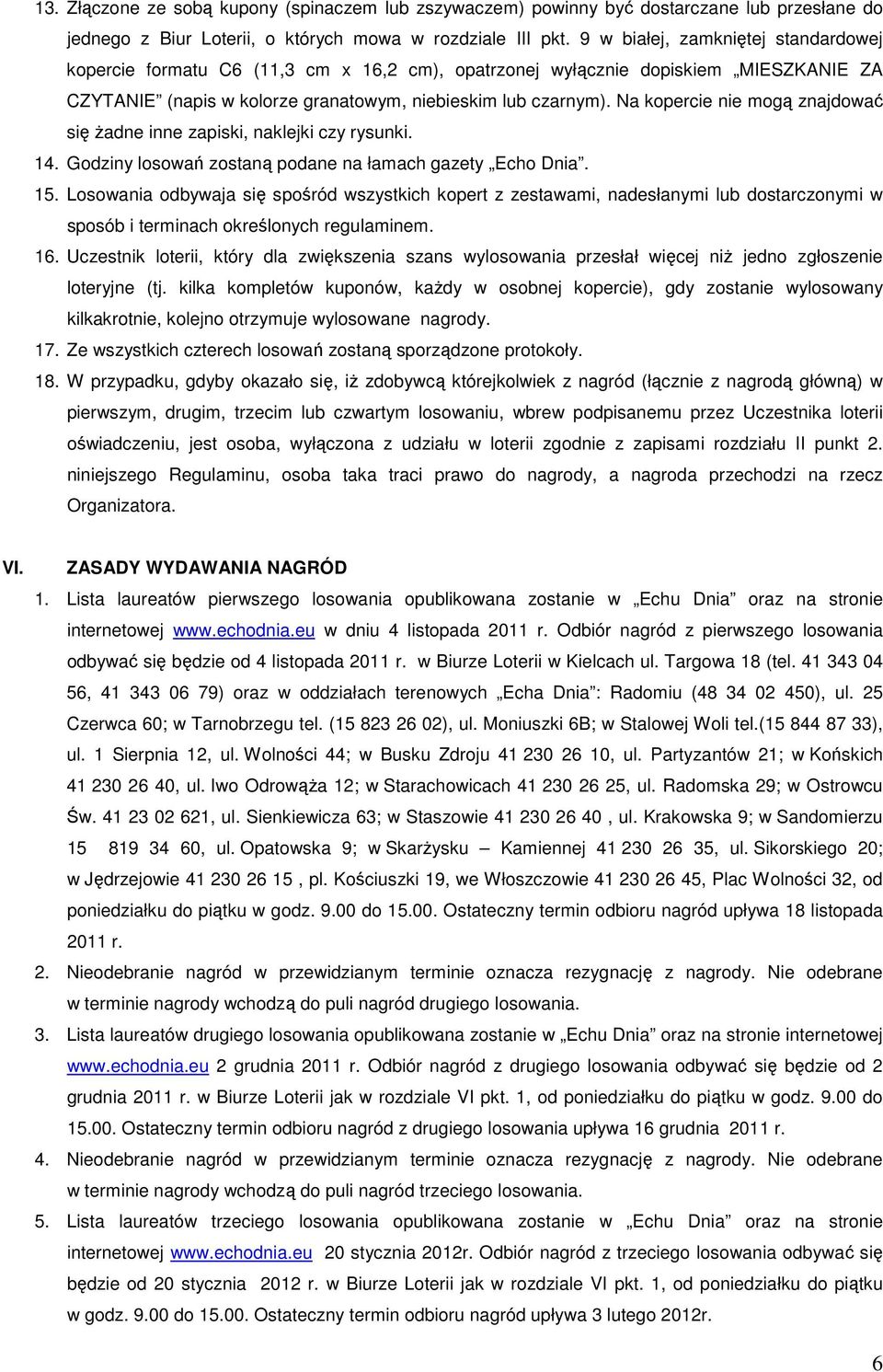 Na kopercie nie mogą znajdować się Ŝadne inne zapiski, naklejki czy rysunki. 14. Godziny losowań zostaną podane na łamach gazety Echo Dnia. 15.