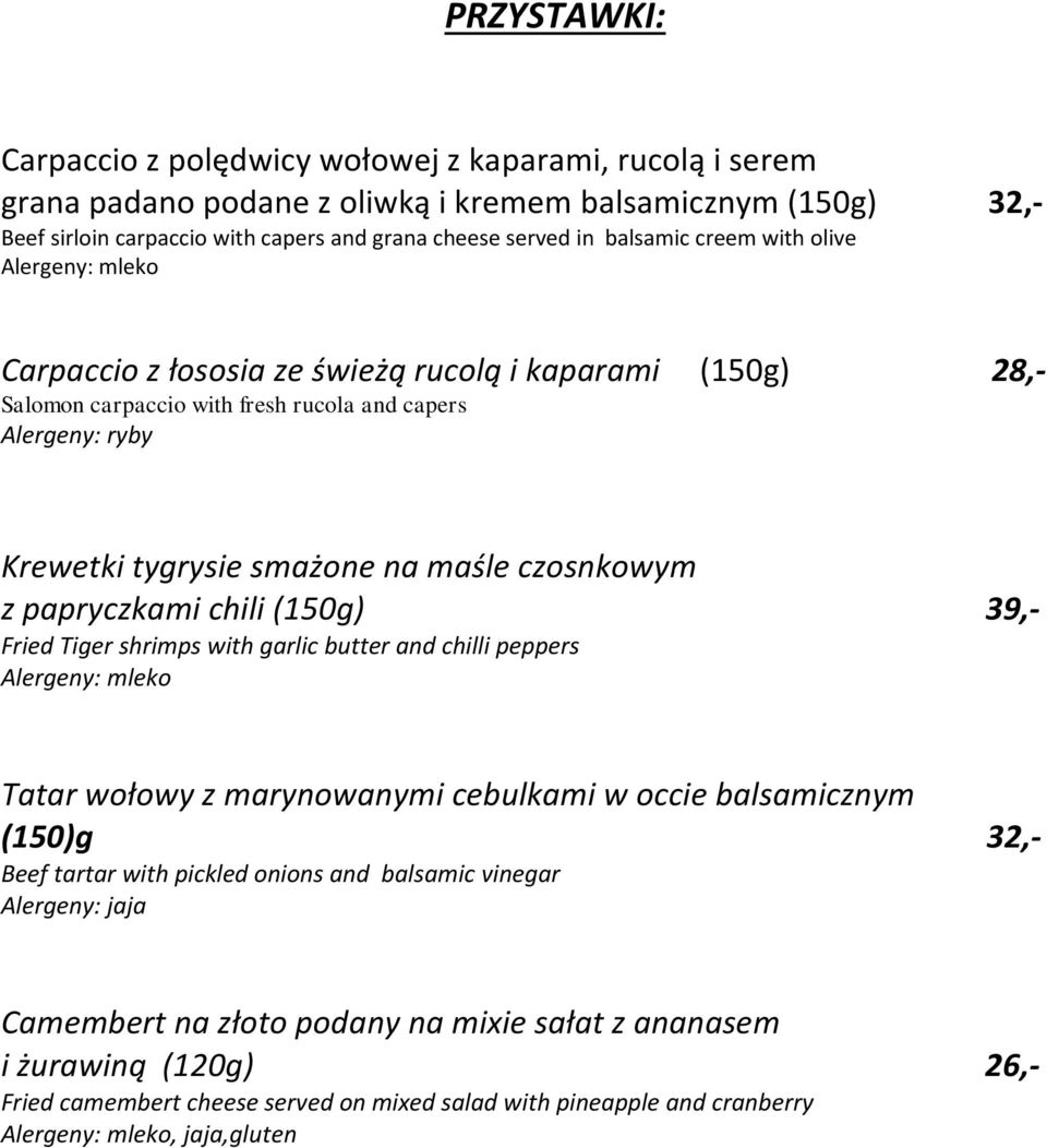 z papryczkami chili (150g) 39,- Fried Tiger shrimps with garlic butter and chilli peppers Tatar wołowy z marynowanymi cebulkami w occie balsamicznym (150)g 32,- Beef tartar with pickled onions