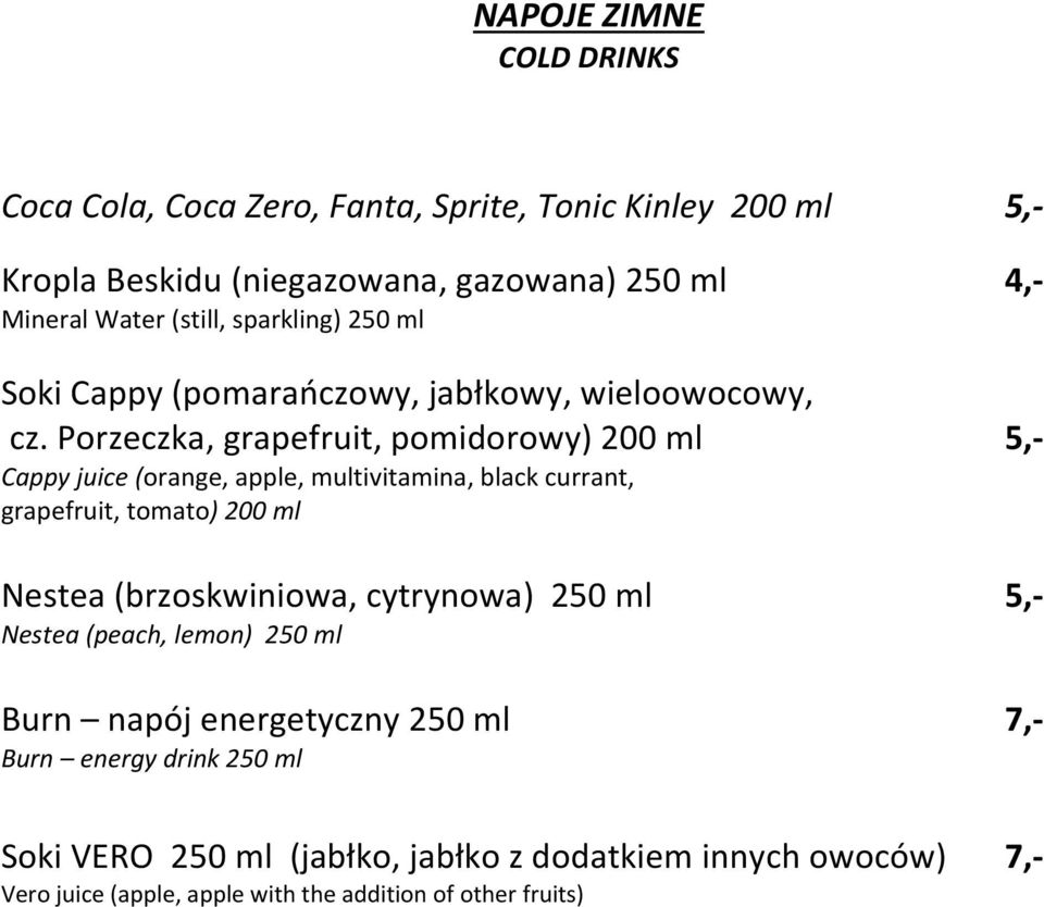 Porzeczka, grapefruit, pomidorowy) 200 ml 5,- Cappy juice (orange, apple, multivitamina, black currant, grapefruit, tomato) 200 ml Nestea (brzoskwiniowa,