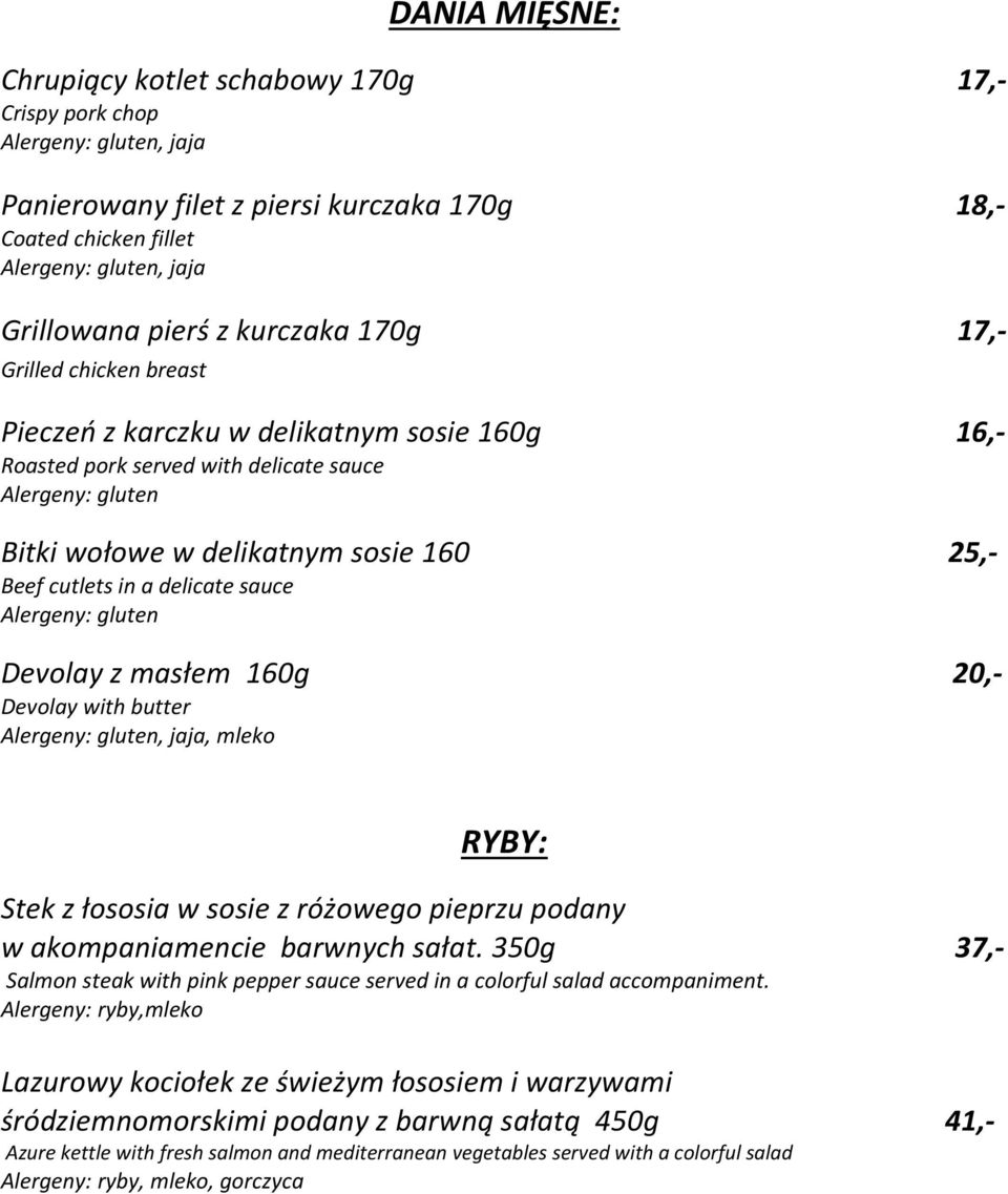 Devolay z masłem 160g 20,- Devolay with butter RYBY: Stek z łososia w sosie z różowego pieprzu podany w akompaniamencie barwnych sałat.