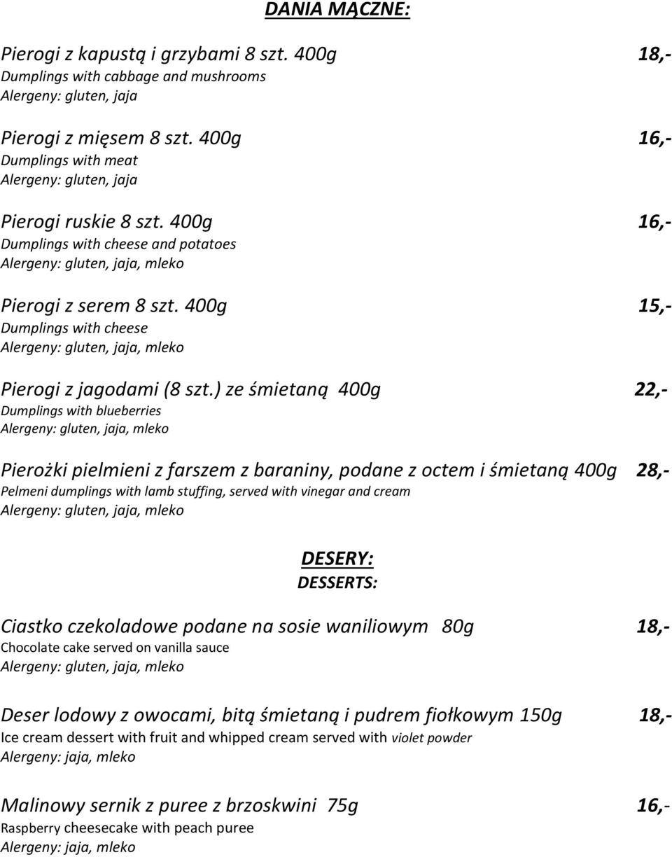 ) ze śmietaną 400g 22,- Dumplings with blueberries Pierożki pielmieni z farszem z baraniny, podane z octem i śmietaną 400g 28,- Pelmeni dumplings with lamb stuffing, served with vinegar and cream