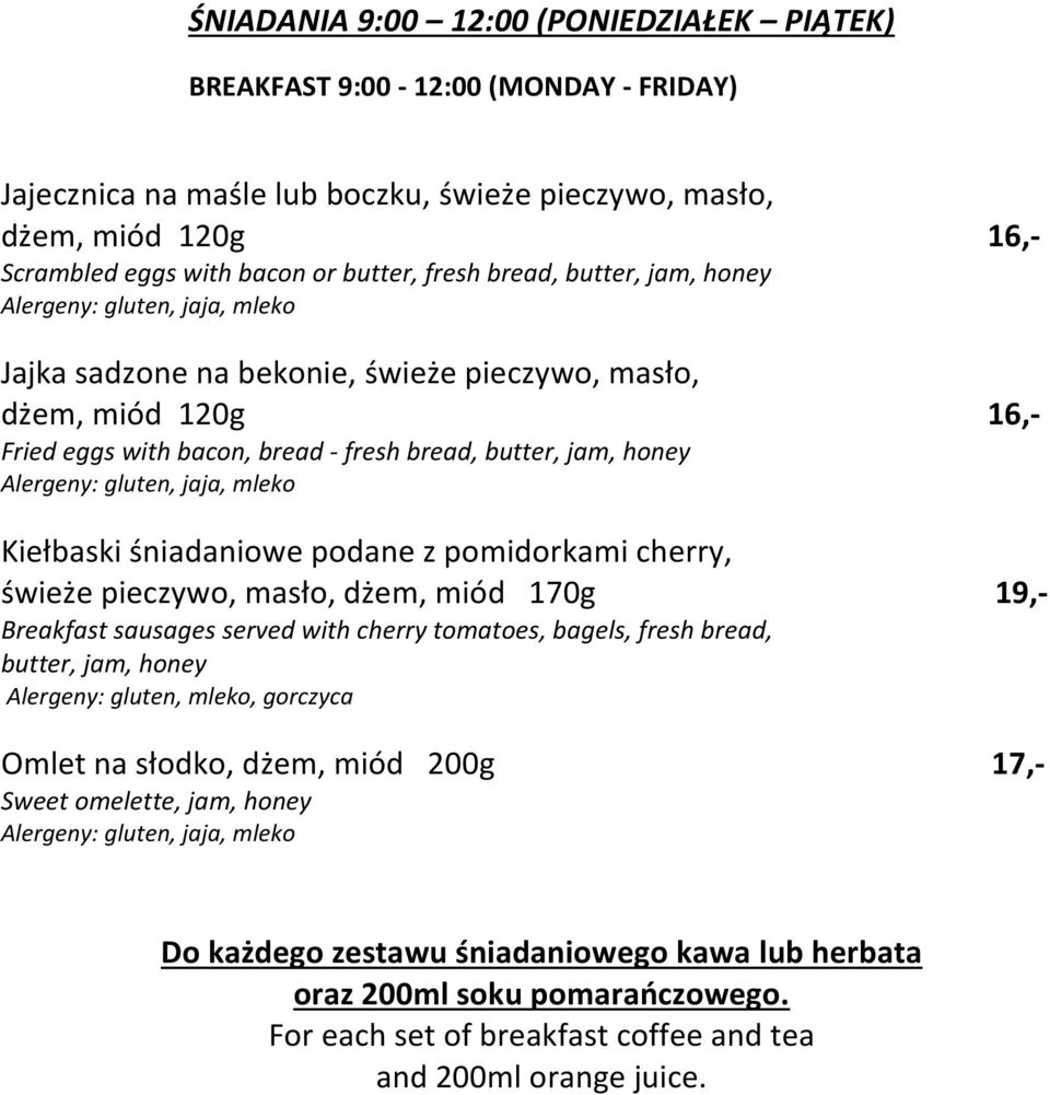 pomidorkami cherry, świeże pieczywo, masło, dżem, miód 170g 19,- Breakfast sausages served with cherry tomatoes, bagels, fresh bread, butter, jam, honey Alergeny: gluten, mleko, gorczyca Omlet na