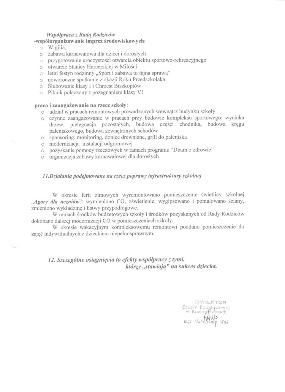 polaczony z pozegnaniem klasy VI '- -praca i zaangazowanie na rzecz szkoly: o udzial w pracach remontowych prowadzonych wewnatrz budynku szkoly o czynne zaangazowanie w pracach przy budowie kompleksu