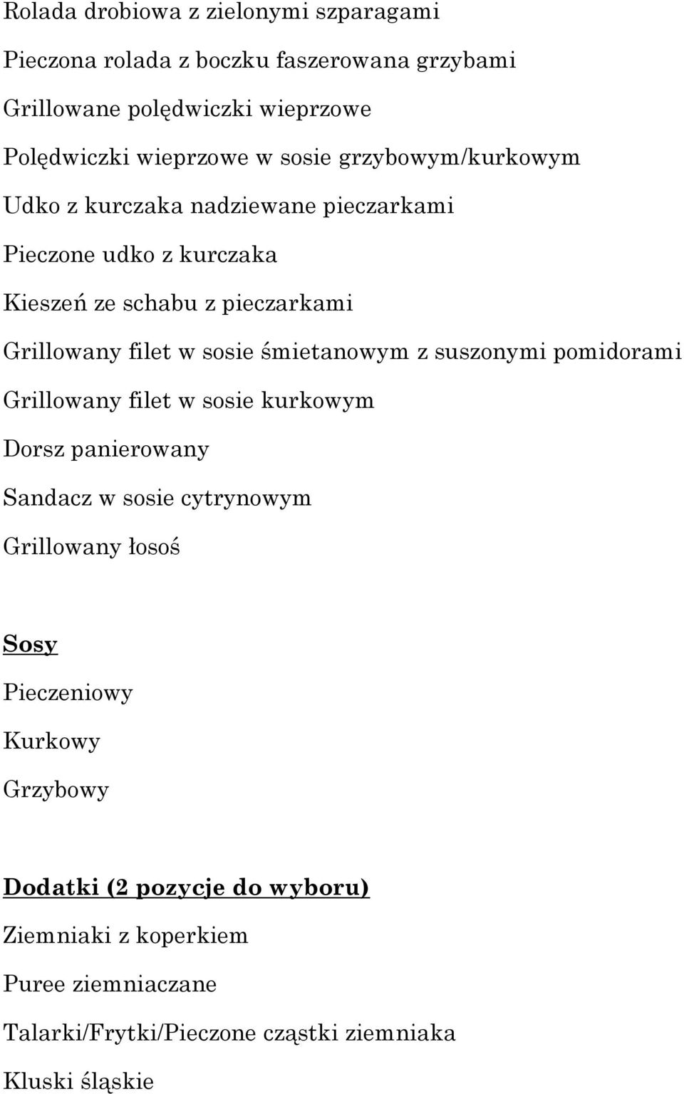 sosie śmietanowym z suszonymi pomidorami Grillowany filet w sosie kurkowym Dorsz panierowany Sandacz w sosie cytrynowym Grillowany łosoś Sosy