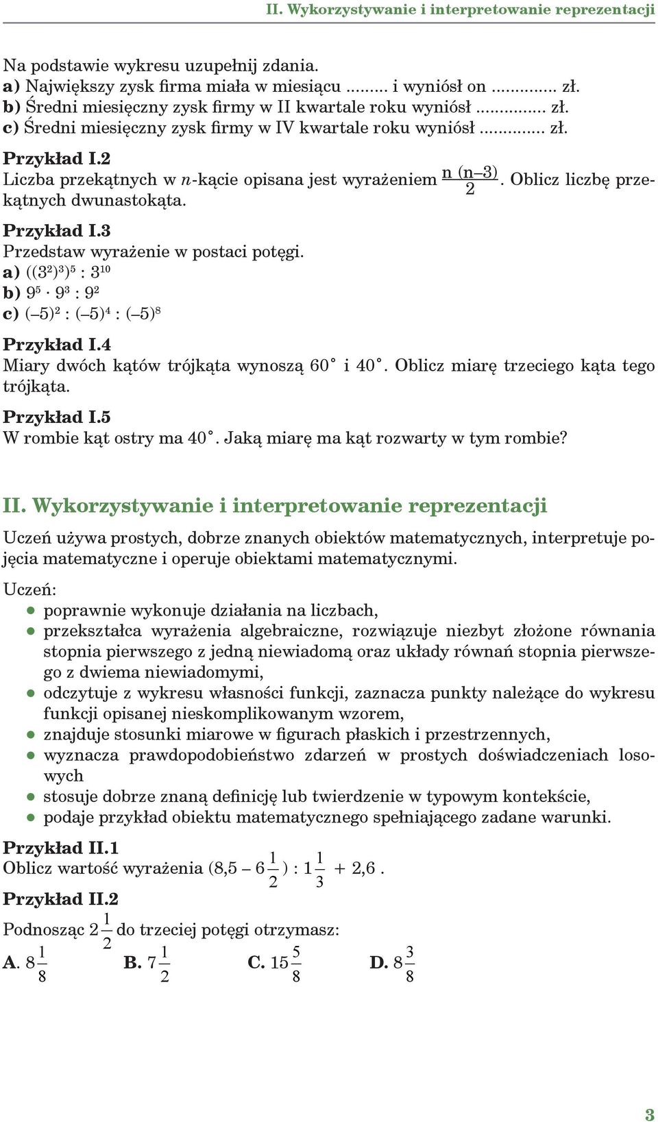 Liczba przekątnych w n-kącie opisana jest wyrażeniem kątnych dwunastokąta. Przykład I.3 Przedstaw wyrażenie w postaci potęgi.