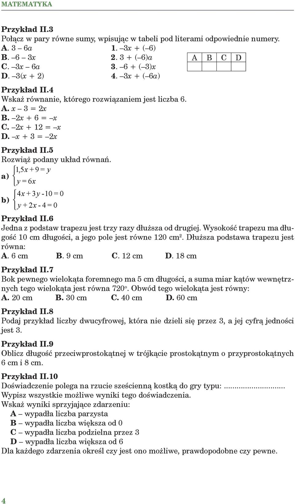 1,5 x + 9 = y a) y = 6x 4 x + 3 y -10 =1 = 0 0 b) y + x - 4 = 0 Przykład II.6 Jedna z podstaw trapezu jest trzy razy dłuższa od drugiej.