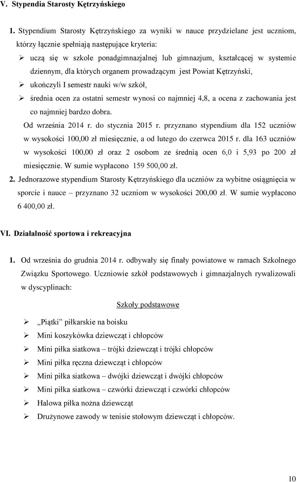 dziennym, dla których organem prowadzącym jest Powiat Kętrzyński, ukończyli I semestr nauki w/w szkół, średnia ocen za ostatni semestr wynosi co najmniej 4,8, a ocena z zachowania jest co najmniej