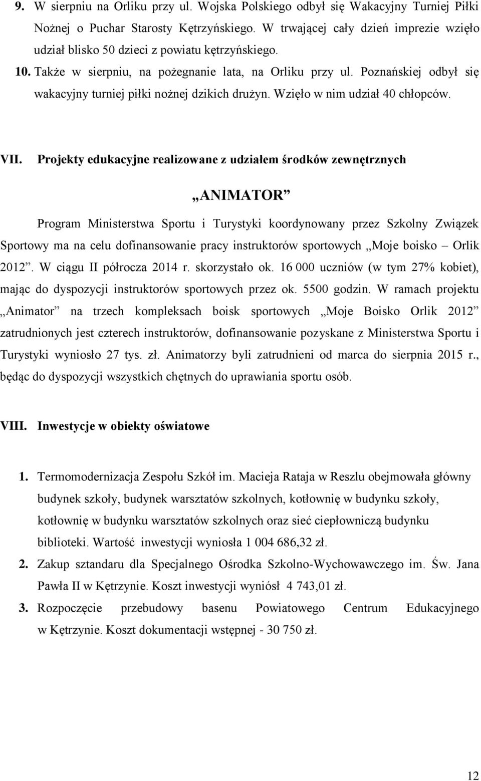 Poznańskiej odbył się wakacyjny turniej piłki nożnej dzikich drużyn. Wzięło w nim udział 40 chłopców. VII.