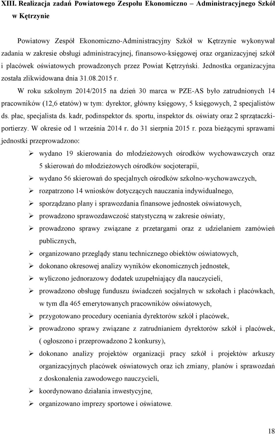 W roku szkolnym 2014/2015 na dzień 30 marca w PZE-AS było zatrudnionych 14 pracowników (12,6 etatów) w tym: dyrektor, główny księgowy, 5 księgowych, 2 specjalistów ds. płac, specjalista ds.