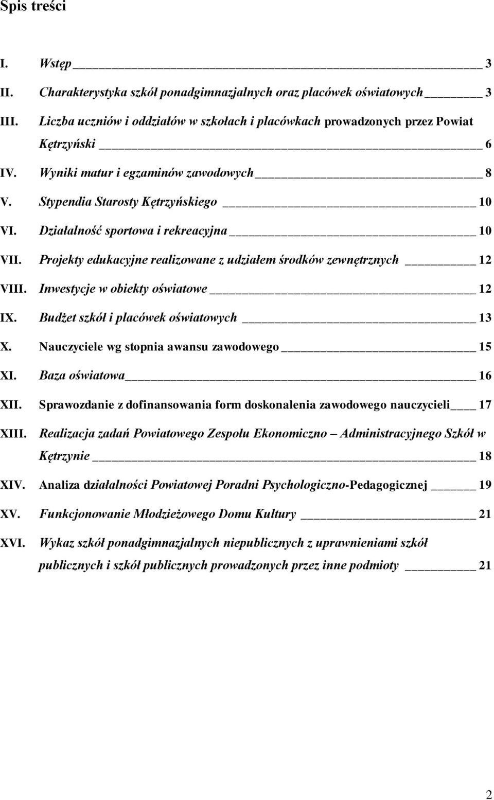 Inwestycje w obiekty oświatowe 12 IX. Budżet szkół i placówek oświatowych 13 X. Nauczyciele wg stopnia awansu zawodowego 15 XI. Baza oświatowa 16 XII.