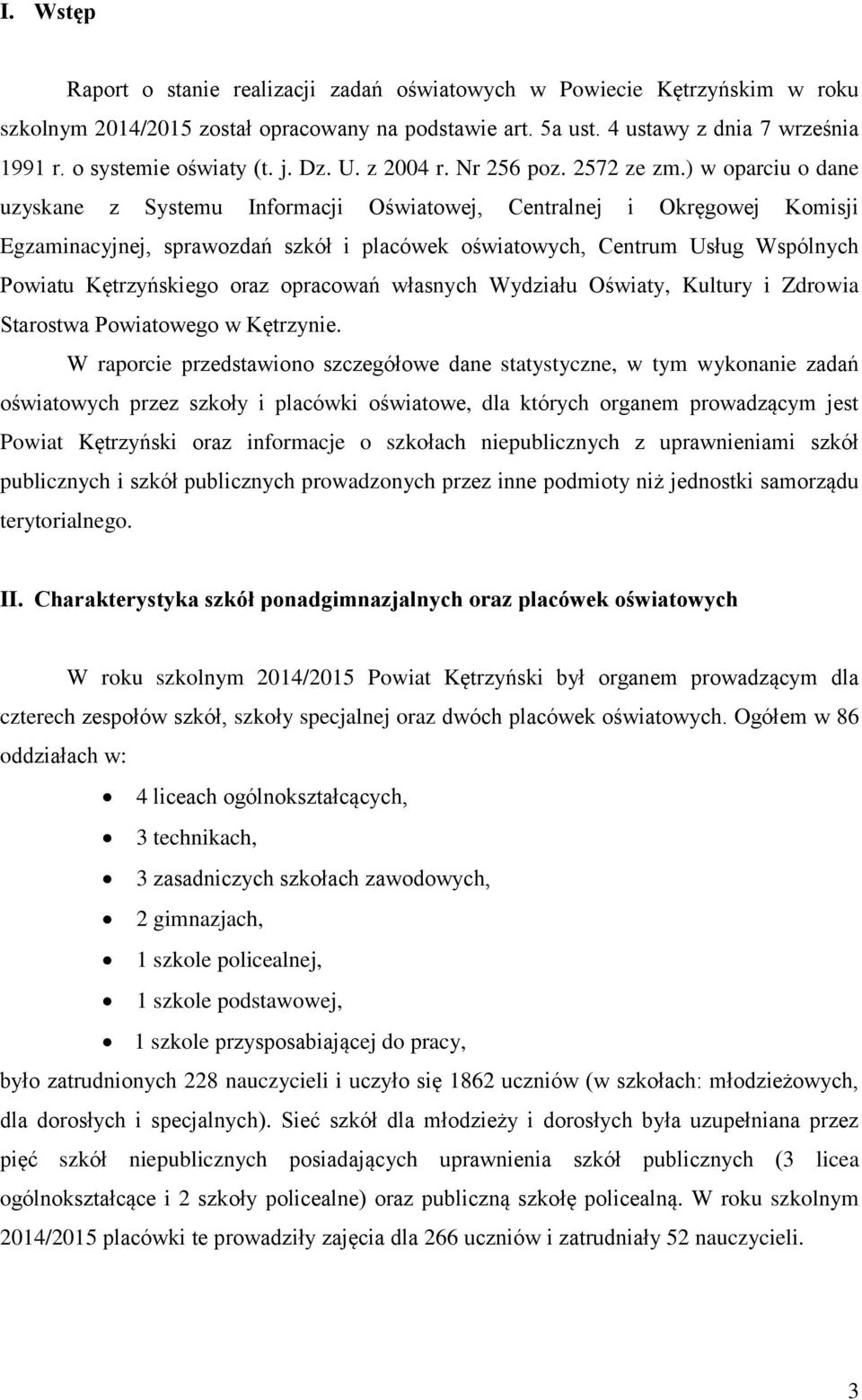 ) w oparciu o dane uzyskane z Systemu Informacji Oświatowej, Centralnej i Okręgowej Komisji Egzaminacyjnej, sprawozdań szkół i placówek oświatowych, Centrum Usług Wspólnych Powiatu Kętrzyńskiego oraz