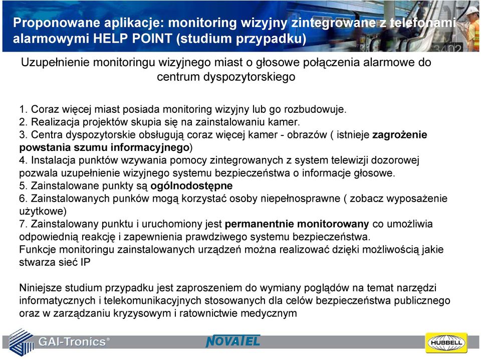 Centra dyspozytorskie obsługują coraz więcej kamer - obrazów ( istnieje zagrożenie powstania szumu informacyjnego) 4.