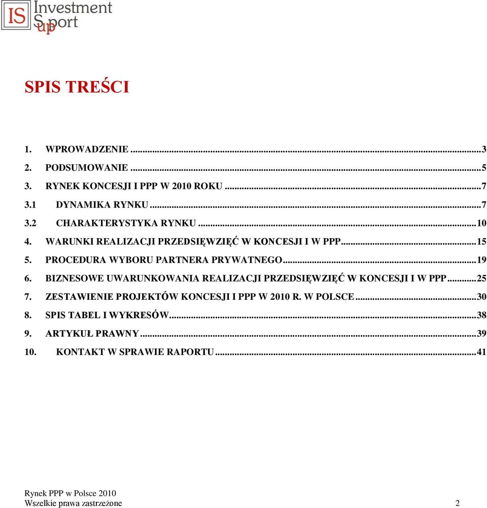 BIZNESOWE UWARUNKOWANIA REALIZACJI PRZEDSIĘWZIĘĆ W KONCESJI I W PPP... 25 7. ZESTAWIENIE PROJEKTÓW KONCESJI I PPP W 2010 R.
