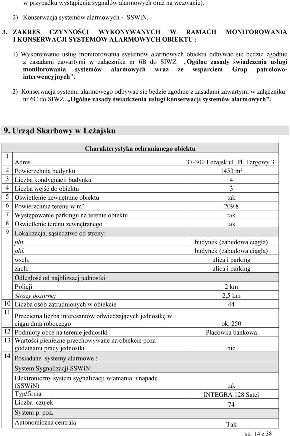 zawartymi w załączniku nr 6B do SIWZ Ogólne zasady świadczenia usługi monitorowania systemów alarmowych wraz ze wsparciem Grup patrolowointerwencyjnych".