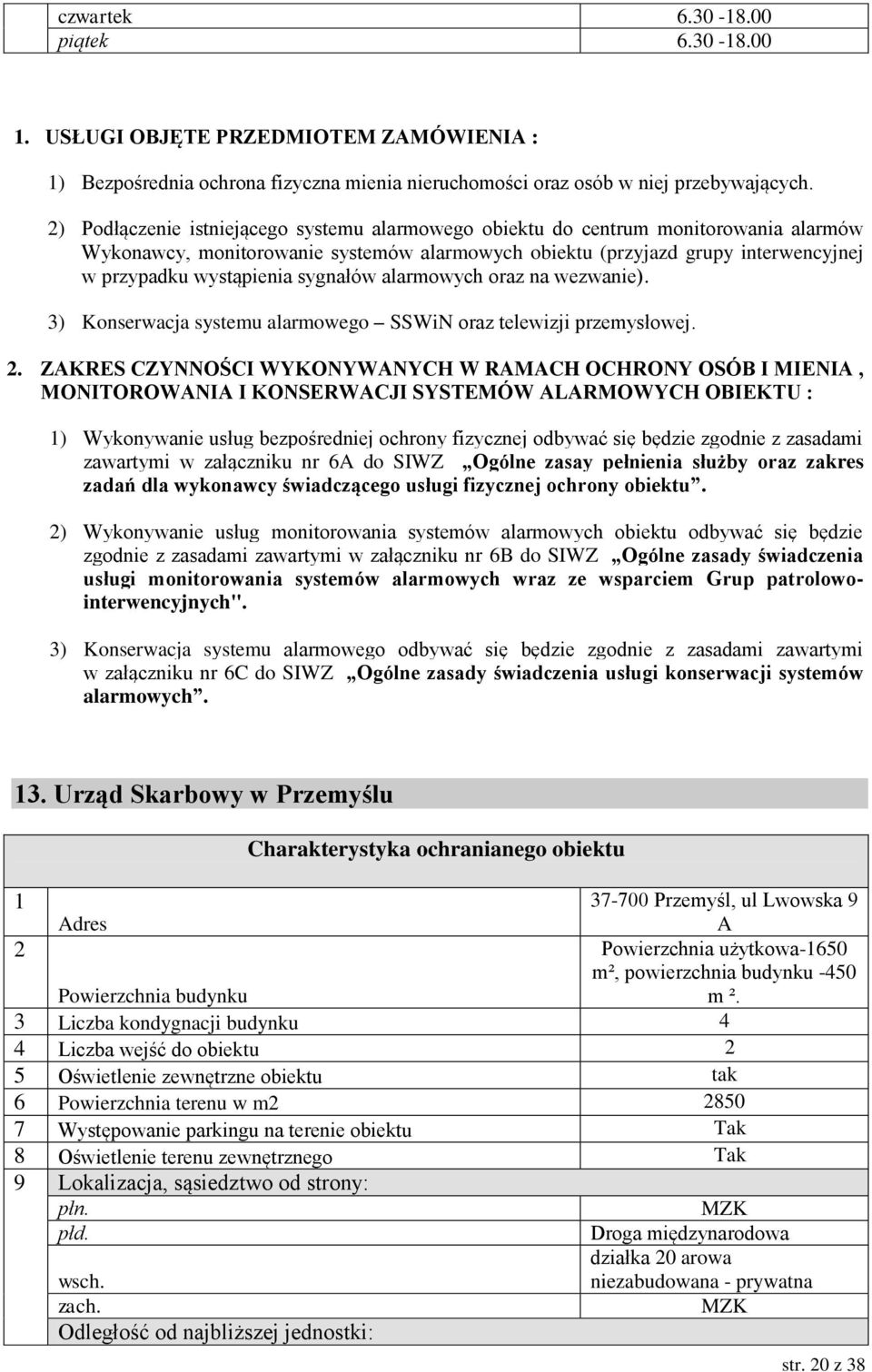 3) Konserwacja systemu alarmowego SSWiN oraz telewizji przemysłowej. 2.