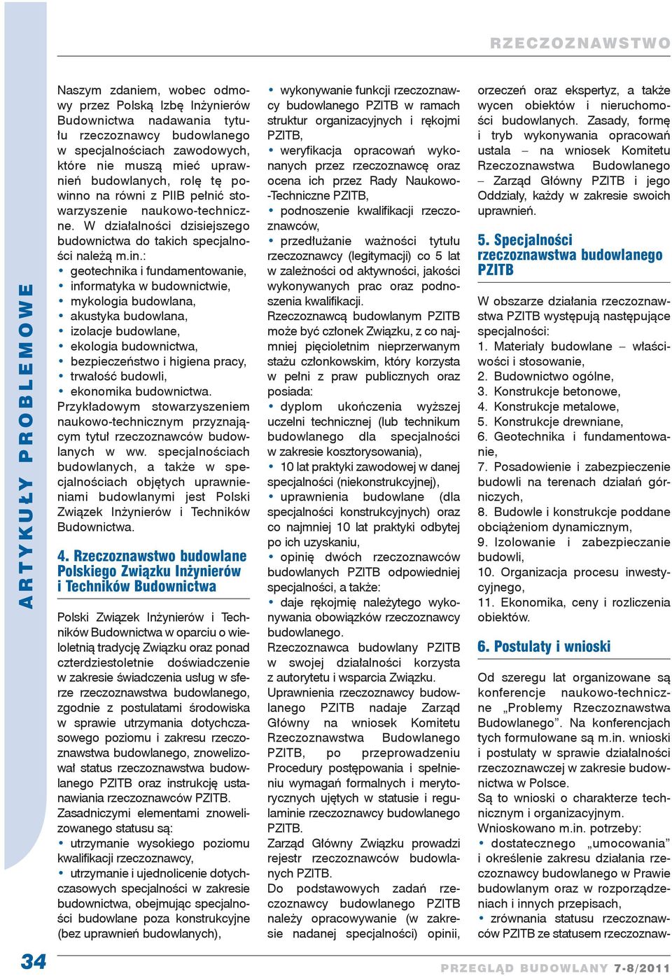 : geotechnika i fundamentowanie, informatyka w budownictwie, mykologia budowlana, akustyka budowlana, izolacje budowlane, ekologia budownictwa, bezpieczeństwo i higiena pracy, trwałość budowli,