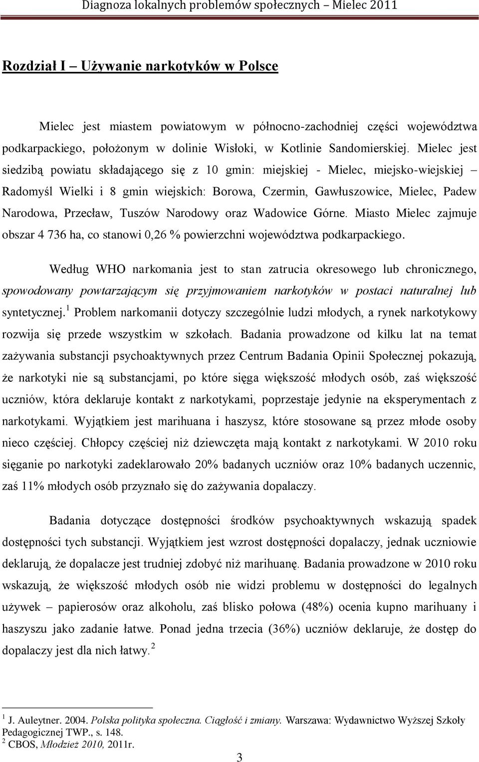 Tuszów Narodowy oraz Wadowice Górne. Miasto Mielec zajmuje obszar 4 736 ha, co stanowi 0,26 % powierzchni województwa podkarpackiego.