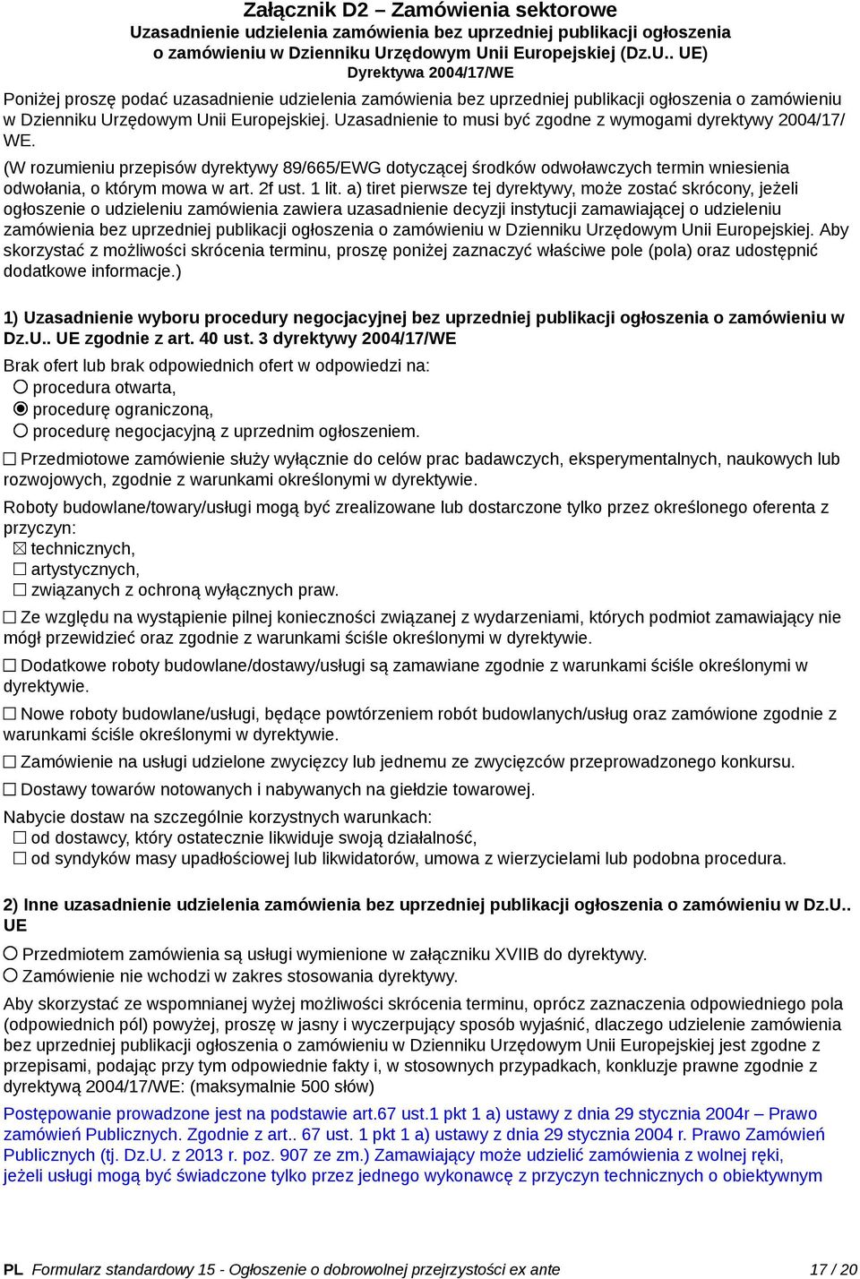 zędowym Unii Europejskiej (Dz.U.. UE) Dyrektywa 2004/17/WE Poniżej proszę podać uzzędowym Unii Europejskiej. Uzasadnienie to musi być zgodne z wymogami dyrektywy 2004/17/ WE.