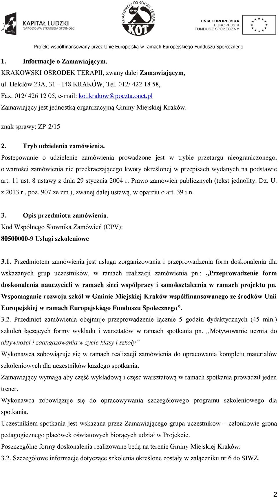 Postępowanie o udzielenie zamówienia prowadzone jest w trybie przetargu nieograniczonego, o wartości zamówienia nie przekraczającego kwoty określonej w przepisach wydanych na podstawie art. 11 ust.