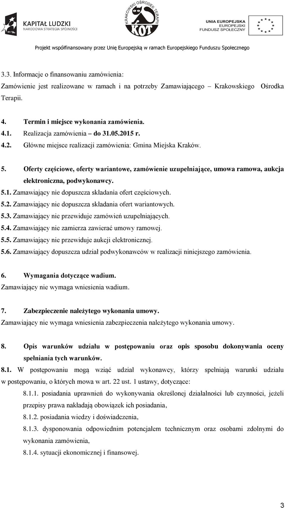 Oferty częściowe, oferty wariantowe, zamówienie uzupełniające, umowa ramowa, aukcja elektroniczna, podwykonawcy. 5.1. Zamawiający nie dopuszcza składania ofert częściowych. 5.2.