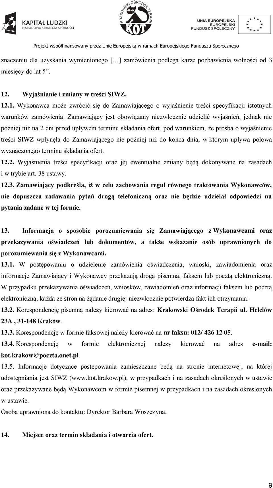 Zamawiający jest obowiązany niezwłocznie udzielić wyjaśnień, jednak nie później niż na 2 dni przed upływem terminu składania ofert, pod warunkiem, że prośba o wyjaśnienie treści SIWZ wpłynęła do